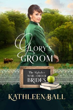 [The Alphabet Mail-Order Brides 07] • Glory's Groom (The Alphabet Mail-Order Brides Book 7)